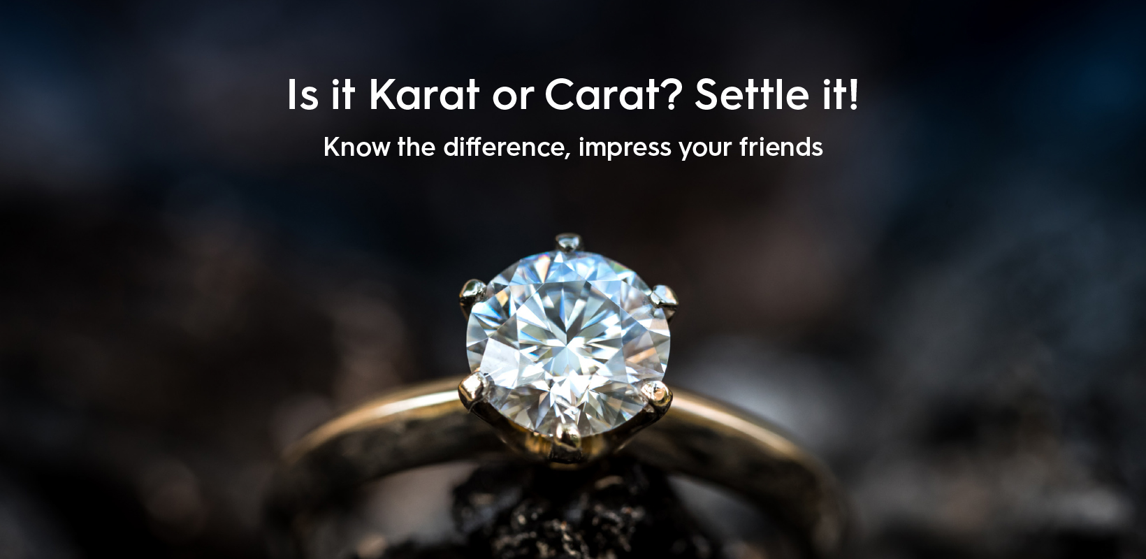 Is it Karat or Carat? Settle it! Know the difference, impress your friends
